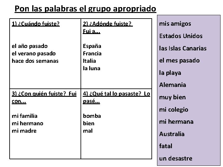 Pon las palabras el grupo apropriado 1) ¿Cuándo fuiste? el año pasado el verano