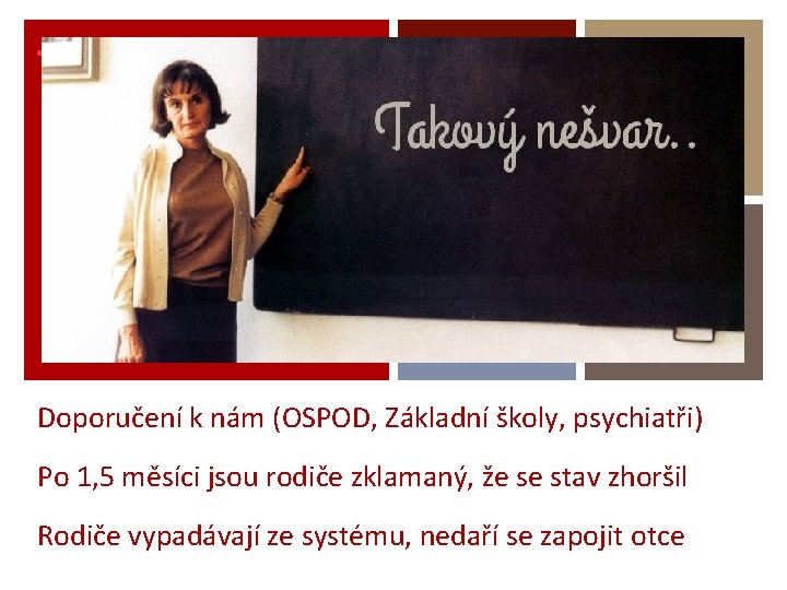 + Doporučení k nám (OSPOD, Základní školy, psychiatři) Po 1, 5 měsíci jsou rodiče