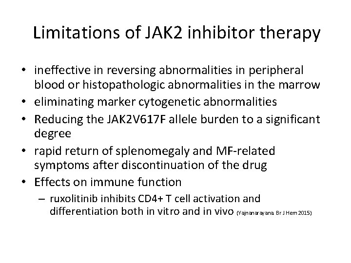Limitations of JAK 2 inhibitor therapy • ineffective in reversing abnormalities in peripheral blood