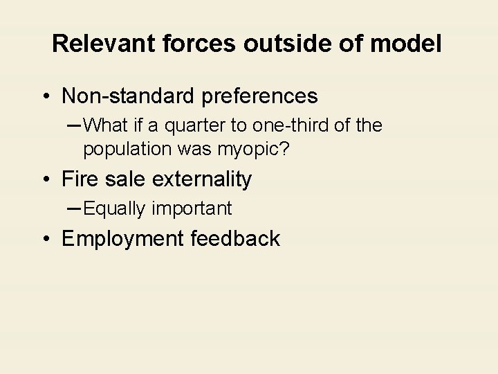 Relevant forces outside of model • Non-standard preferences ─ What if a quarter to