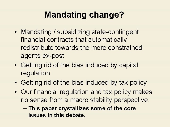 Mandating change? • Mandating / subsidizing state-contingent financial contracts that automatically redistribute towards the