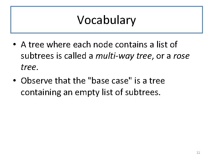 Vocabulary • A tree where each node contains a list of subtrees is called