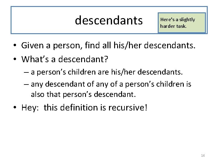 descendants Here's a slightly harder task. • Given a person, find all his/her descendants.