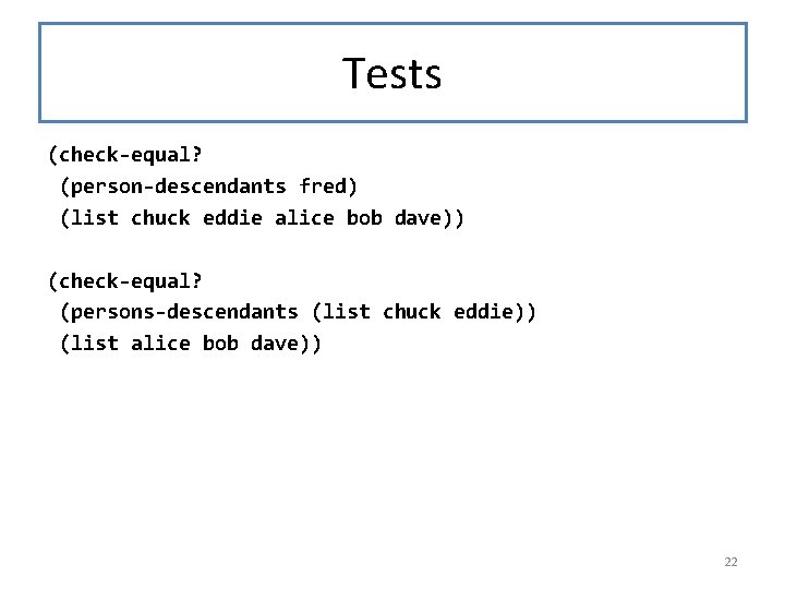 Tests (check-equal? (person-descendants fred) (list chuck eddie alice bob dave)) (check-equal? (persons-descendants (list chuck