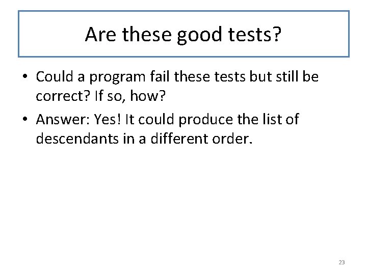 Are these good tests? • Could a program fail these tests but still be