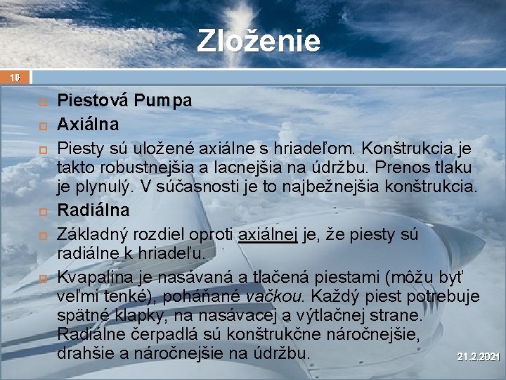 Zloženie 10 Piestová Pumpa Axiálna Piesty sú uložené axiálne s hriadeľom. Konštrukcia je takto