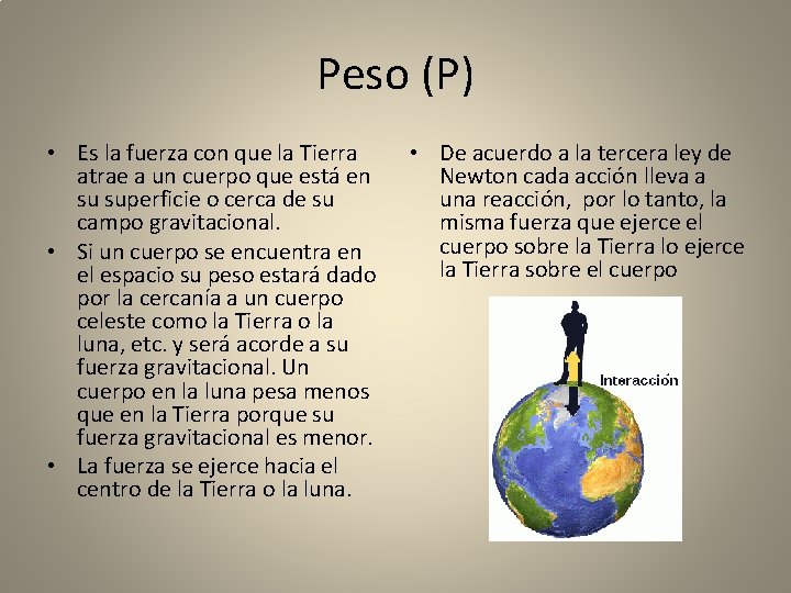 Peso (P) • Es la fuerza con que la Tierra atrae a un cuerpo