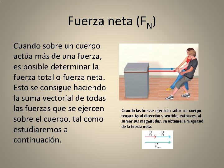 Fuerza neta (FN) Cuando sobre un cuerpo actúa más de una fuerza, es posible