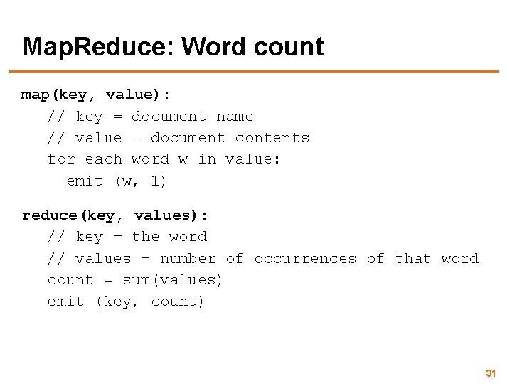 Map. Reduce: Word count map(key, value): // key = document name // value =