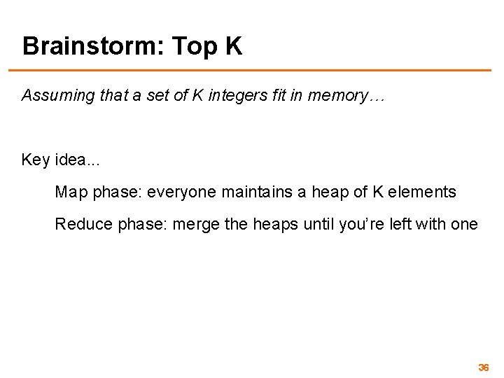 Brainstorm: Top K Assuming that a set of K integers fit in memory… Key