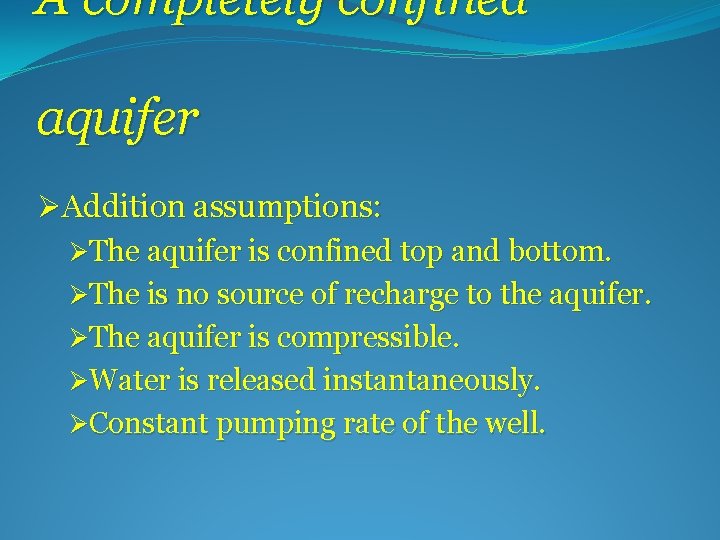 A completely confined aquifer ØAddition assumptions: ØThe aquifer is confined top and bottom. ØThe
