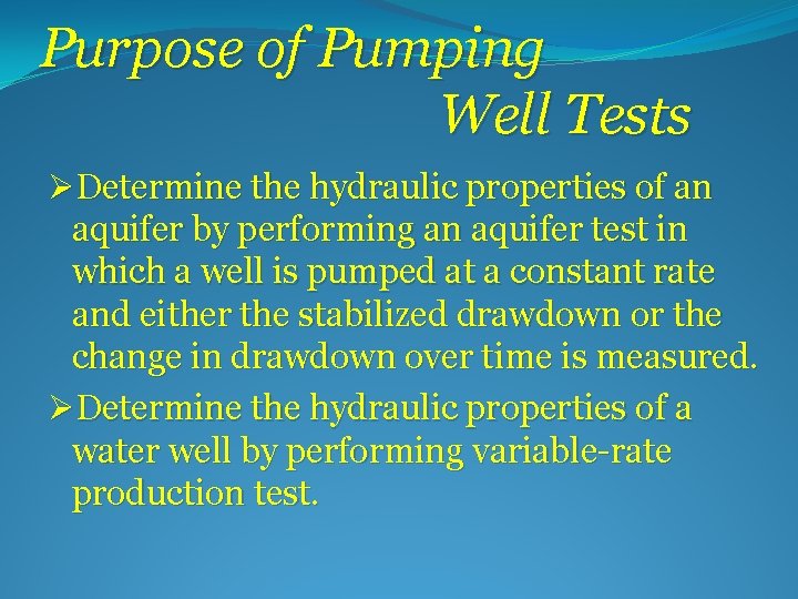 Purpose of Pumping Well Tests ØDetermine the hydraulic properties of an aquifer by performing