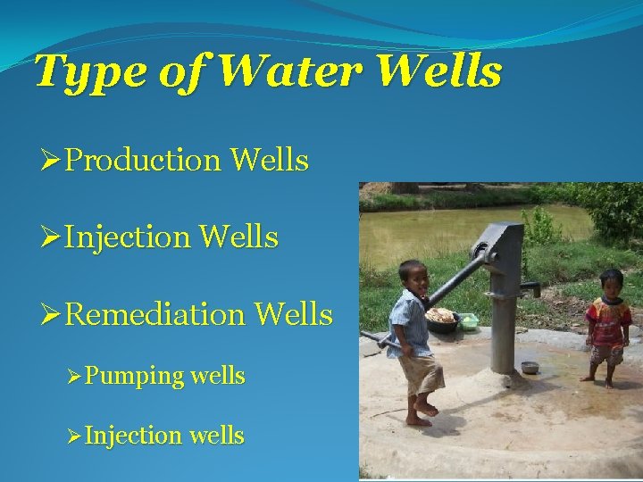 Type of Water Wells ØProduction Wells ØInjection Wells ØRemediation Wells ØPumping wells ØInjection wells