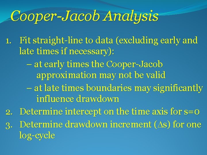 Cooper-Jacob Analysis 1. Fit straight-line to data (excluding early and late times if necessary):
