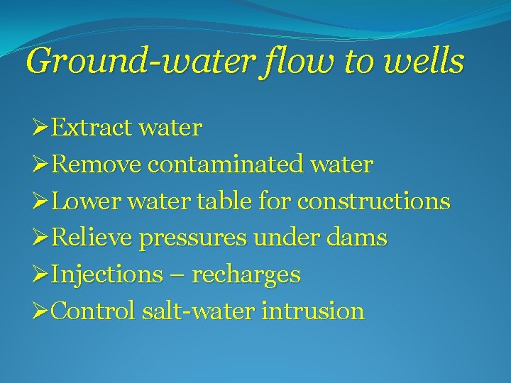 Ground-water flow to wells ØExtract water ØRemove contaminated water ØLower water table for constructions