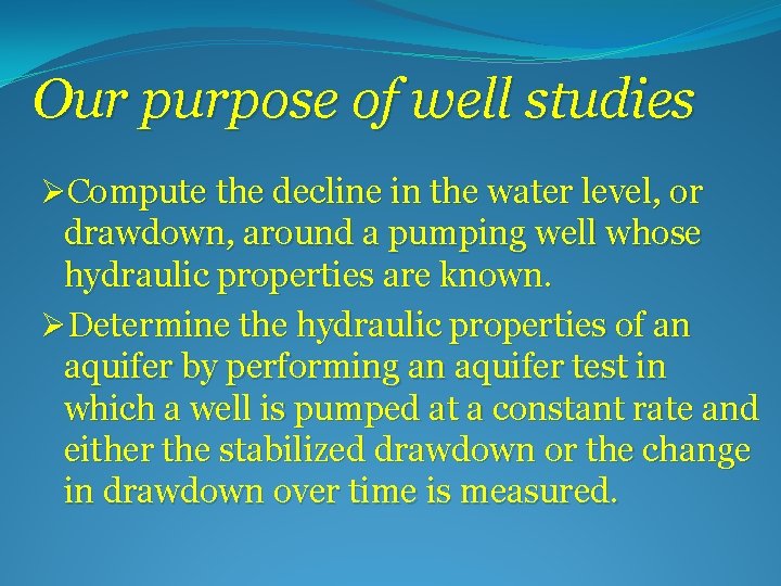 Our purpose of well studies ØCompute the decline in the water level, or drawdown,