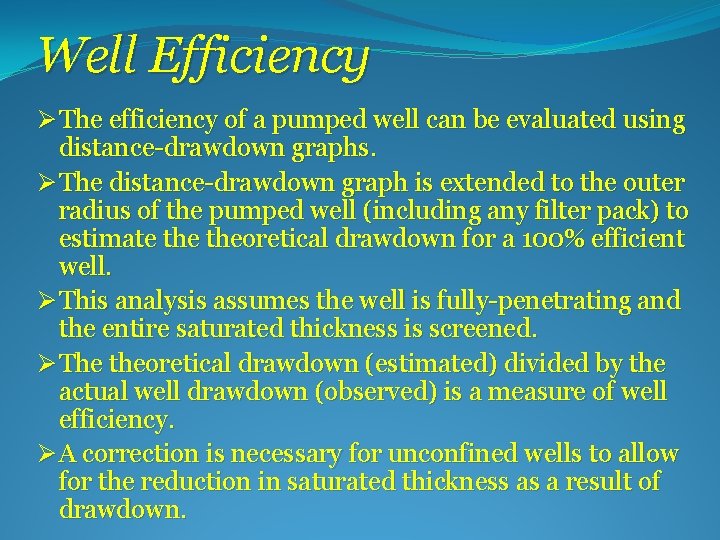 Well Efficiency Ø The efficiency of a pumped well can be evaluated using distance-drawdown