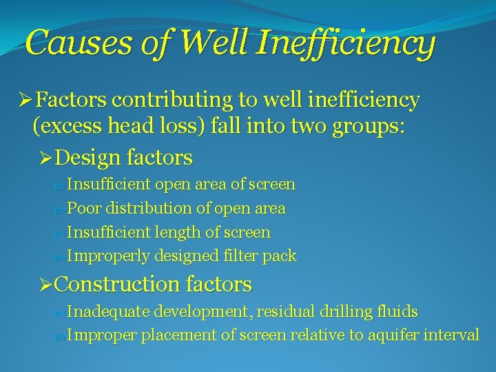 Causes of Well Inefficiency ØFactors contributing to well inefficiency (excess head loss) fall into