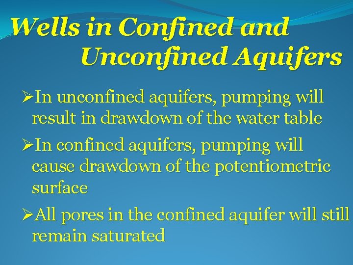 Wells in Confined and Unconfined Aquifers ØIn unconfined aquifers, pumping will result in drawdown