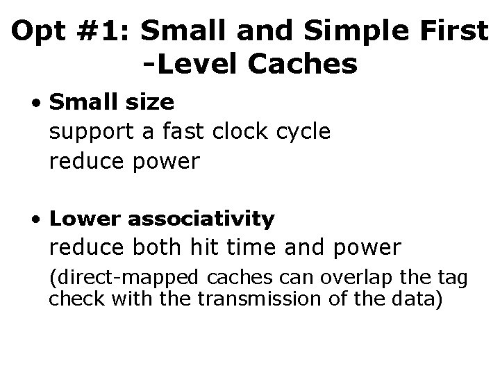 Opt #1: Small and Simple First -Level Caches • Small size support a fast
