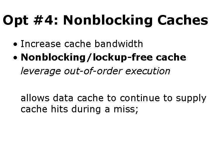 Opt #4: Nonblocking Caches • Increase cache bandwidth • Nonblocking/lockup-free cache leverage out-of-order execution