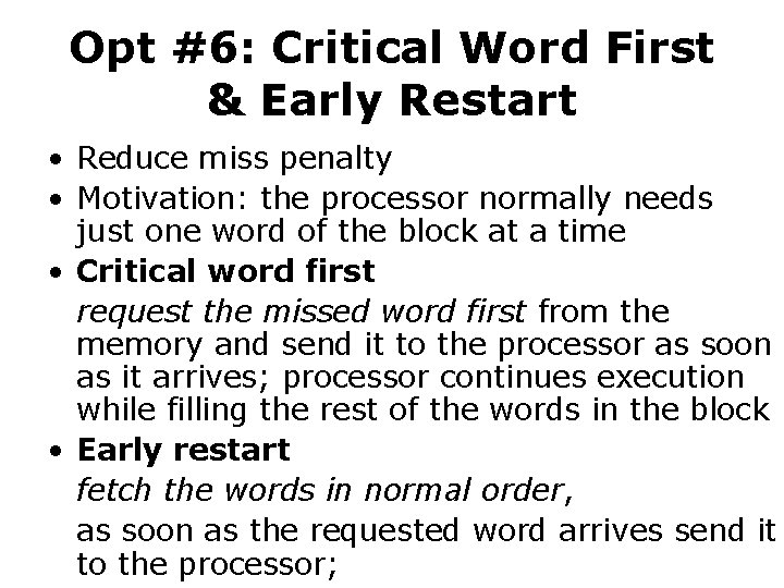 Opt #6: Critical Word First & Early Restart • Reduce miss penalty • Motivation: