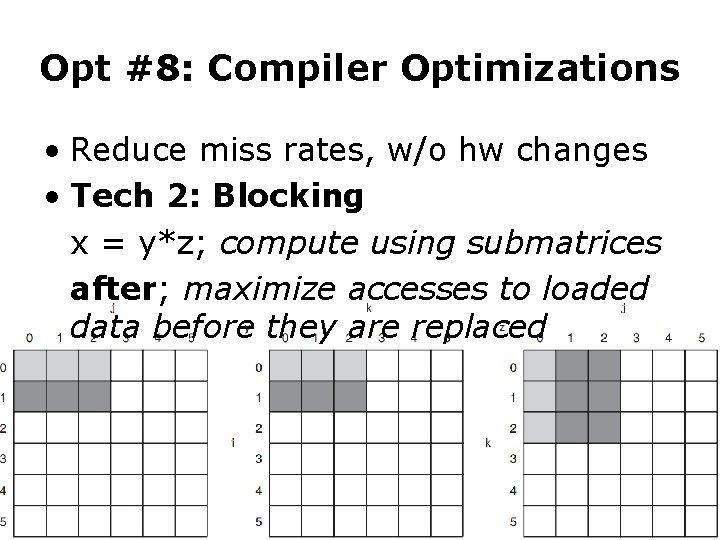 Opt #8: Compiler Optimizations • Reduce miss rates, w/o hw changes • Tech 2: