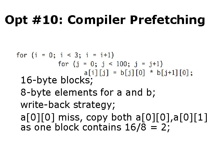 Opt #10: Compiler Prefetching • Example: 251 misses 16 -byte blocks; 8 -byte elements