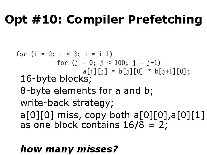 Opt #10: Compiler Prefetching • Example: 251 misses 16 -byte blocks; 8 -byte elements