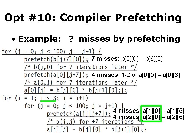 Opt #10: Compiler Prefetching • Example: 19 ? misses by prefetching 7 misses: b[0][0]