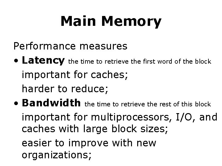 Main Memory Performance measures • Latency the time to retrieve the first word of