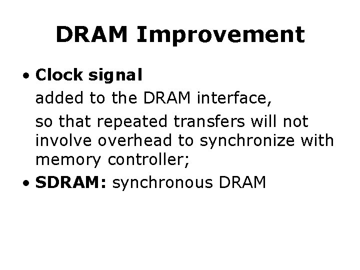 DRAM Improvement • Clock signal added to the DRAM interface, so that repeated transfers