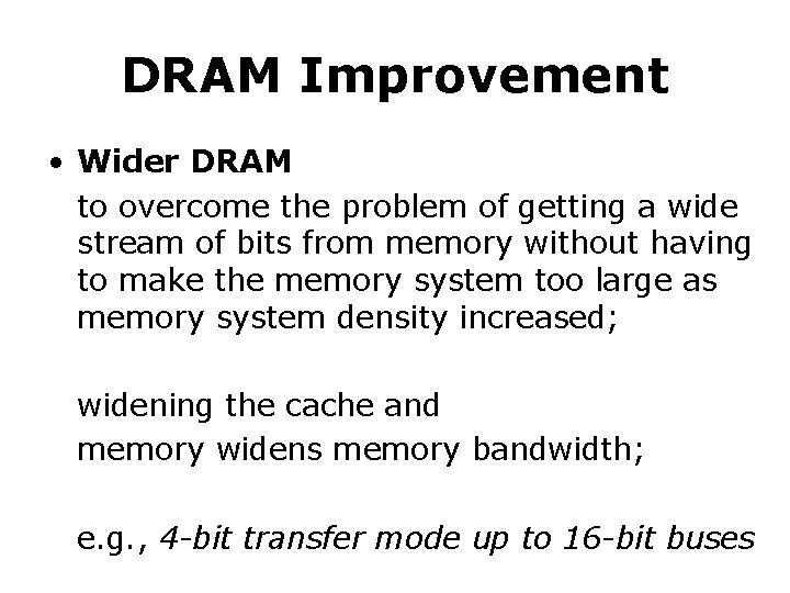 DRAM Improvement • Wider DRAM to overcome the problem of getting a wide stream