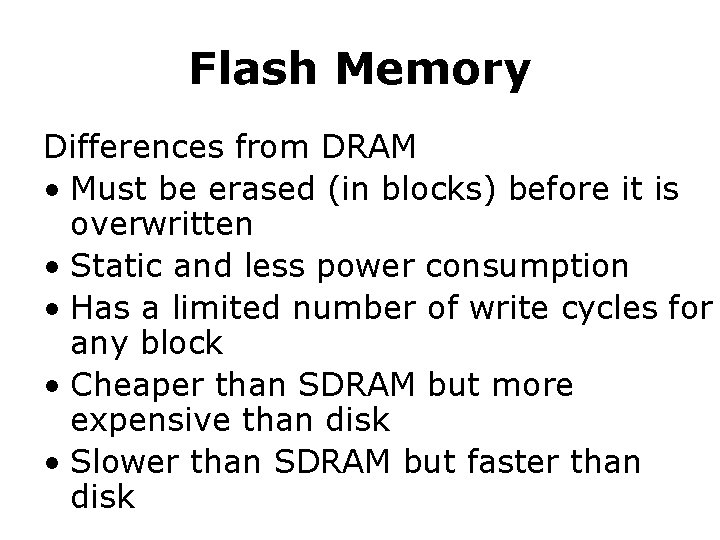 Flash Memory Differences from DRAM • Must be erased (in blocks) before it is