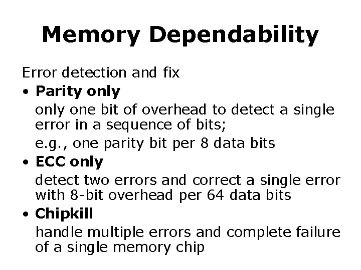 Memory Dependability Error detection and fix • Parity only one bit of overhead to