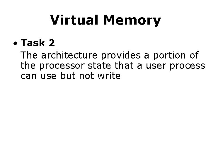 Virtual Memory • Task 2 The architecture provides a portion of the processor state