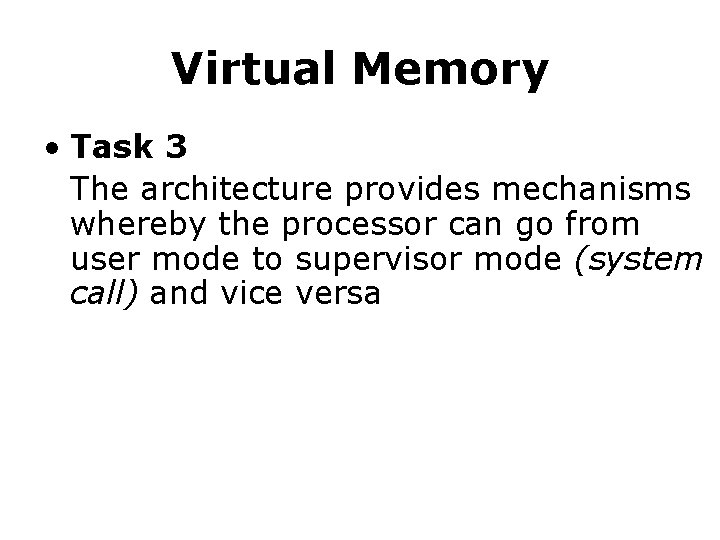 Virtual Memory • Task 3 The architecture provides mechanisms whereby the processor can go