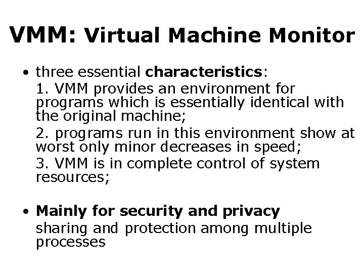 VMM: Virtual Machine Monitor • three essential characteristics: 1. VMM provides an environment for