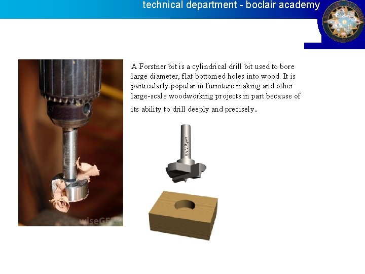 technical department - boclair academy A Forstner bit is a cylindrical drill bit used