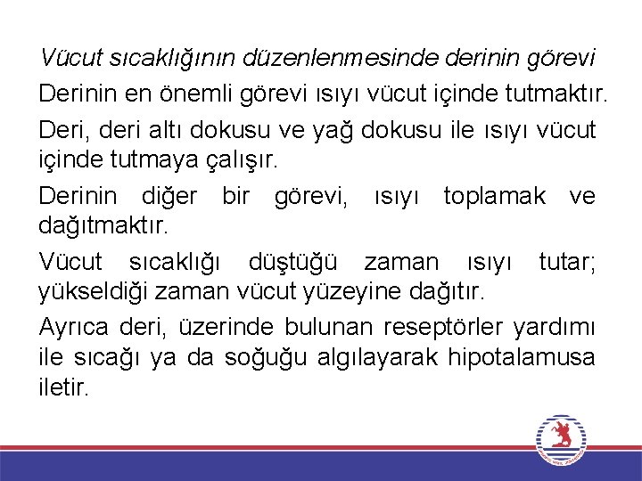 Vücut sıcaklığının düzenlenmesinde derinin görevi Derinin en önemli görevi ısıyı vücut içinde tutmaktır. Deri,