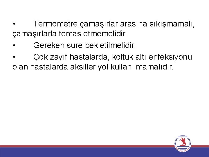 • Termometre çamaşırlar arasına sıkışmamalı, çamaşırlarla temas etmemelidir. • Gereken süre bekletilmelidir. •
