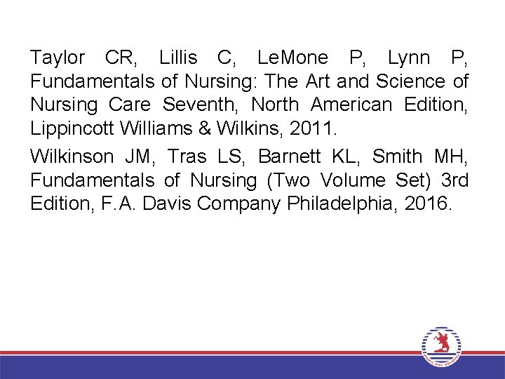 Taylor CR, Lillis C, Le. Mone P, Lynn P, Fundamentals of Nursing: The Art