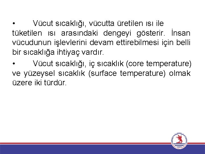  • Vücut sıcaklığı, vücutta üretilen ısı ile tüketilen ısı arasındaki dengeyi gösterir. İnsan