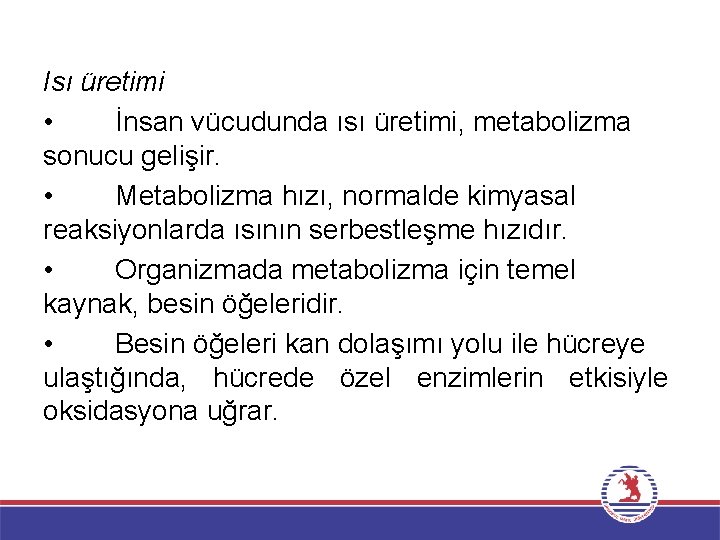 Isı üretimi • İnsan vücudunda ısı üretimi, metabolizma sonucu gelişir. • Metabolizma hızı, normalde