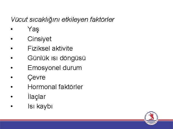 Vücut sıcaklığını etkileyen faktörler • Yaş • Cinsiyet • Fiziksel aktivite • Günlük ısı