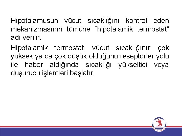 Hipotalamusun vücut sıcaklığını kontrol eden mekanizmasının tümüne “hipotalamik termostat” adı verilir. Hipotalamik termostat, vücut