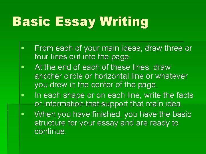 Basic Essay Writing § § From each of your main ideas, draw three or