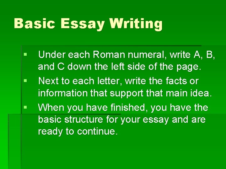 Basic Essay Writing § Under each Roman numeral, write A, B, and C down