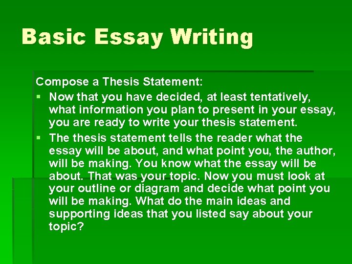 Basic Essay Writing Compose a Thesis Statement: § Now that you have decided, at