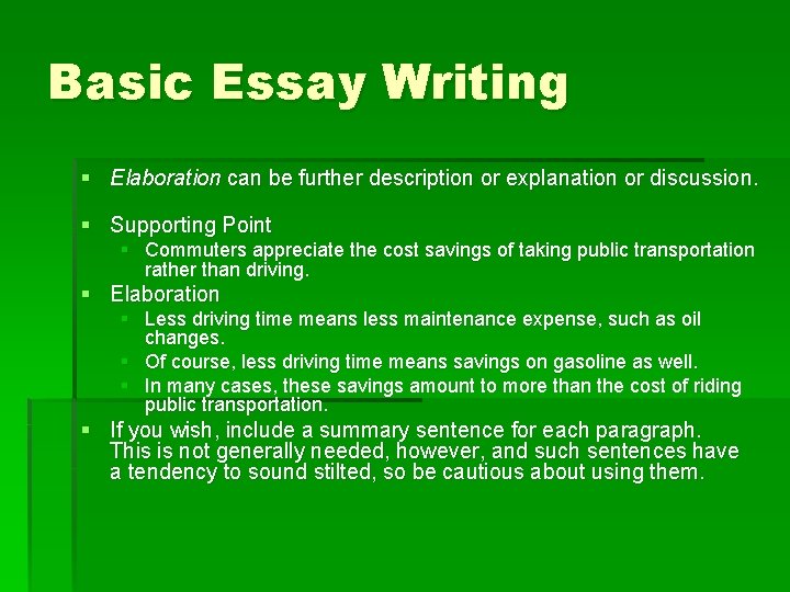Basic Essay Writing § Elaboration can be further description or explanation or discussion. §